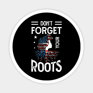 DON'T FORGET YOUR ROOTS Magnet